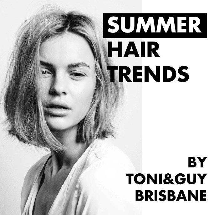 TONI&GUY BRISBANE SUMMER HAIR TRENDS 2018 2019